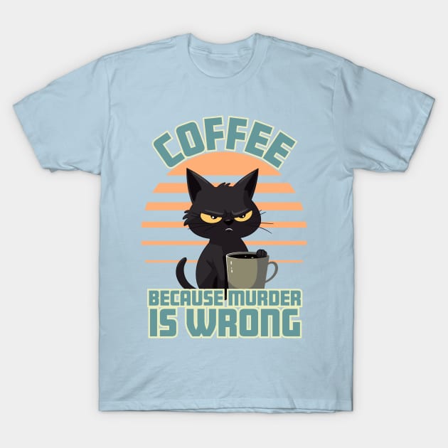 Coffee, Because Murder is Wrong T-Shirt by bobacks